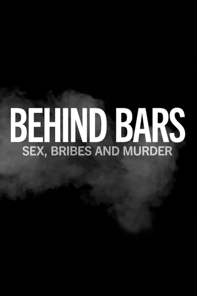 Behind Bars: Sex, Bribes and Murder